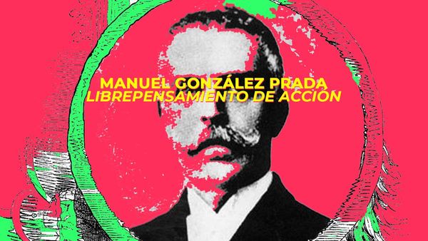 Manuel González Prada: Librepensamiento de acción (ensayo completo, 11 minutos)