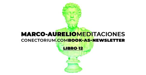 Marco Aurelio: Meditaciones, libro 12
